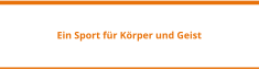 Ein Sport für Körper und Geist