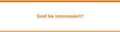 Sind Sie interessiert?