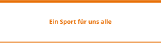 Ein Sport für uns alle